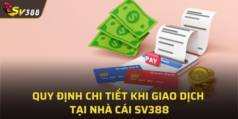 Quy định chi tiết khi giao dịch tại SV388