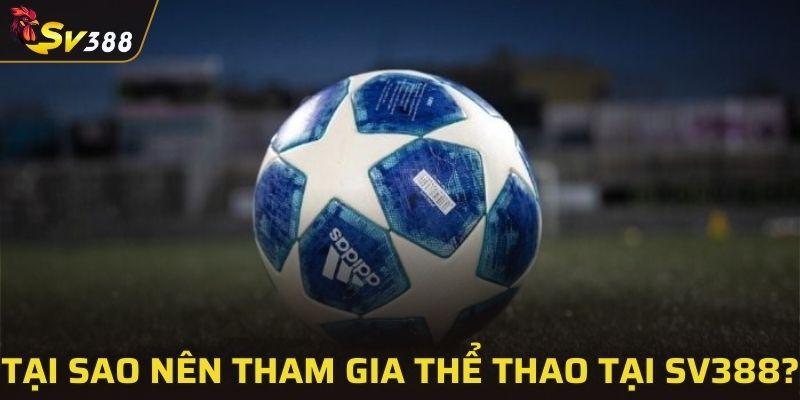 Tại sao nên tham gia thể thao tại SV388?