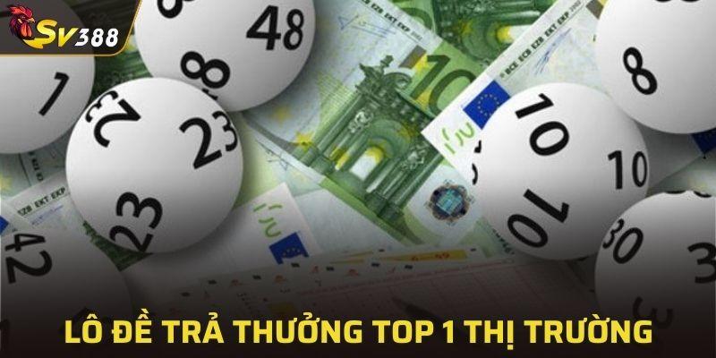 Lô đề trả thưởng TOP 1 thị trường